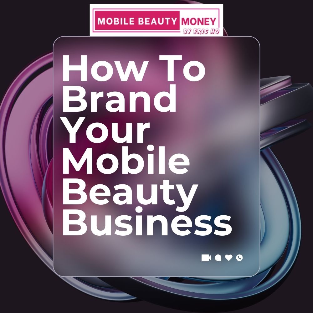How To Brand Your Mobile Beauty Business