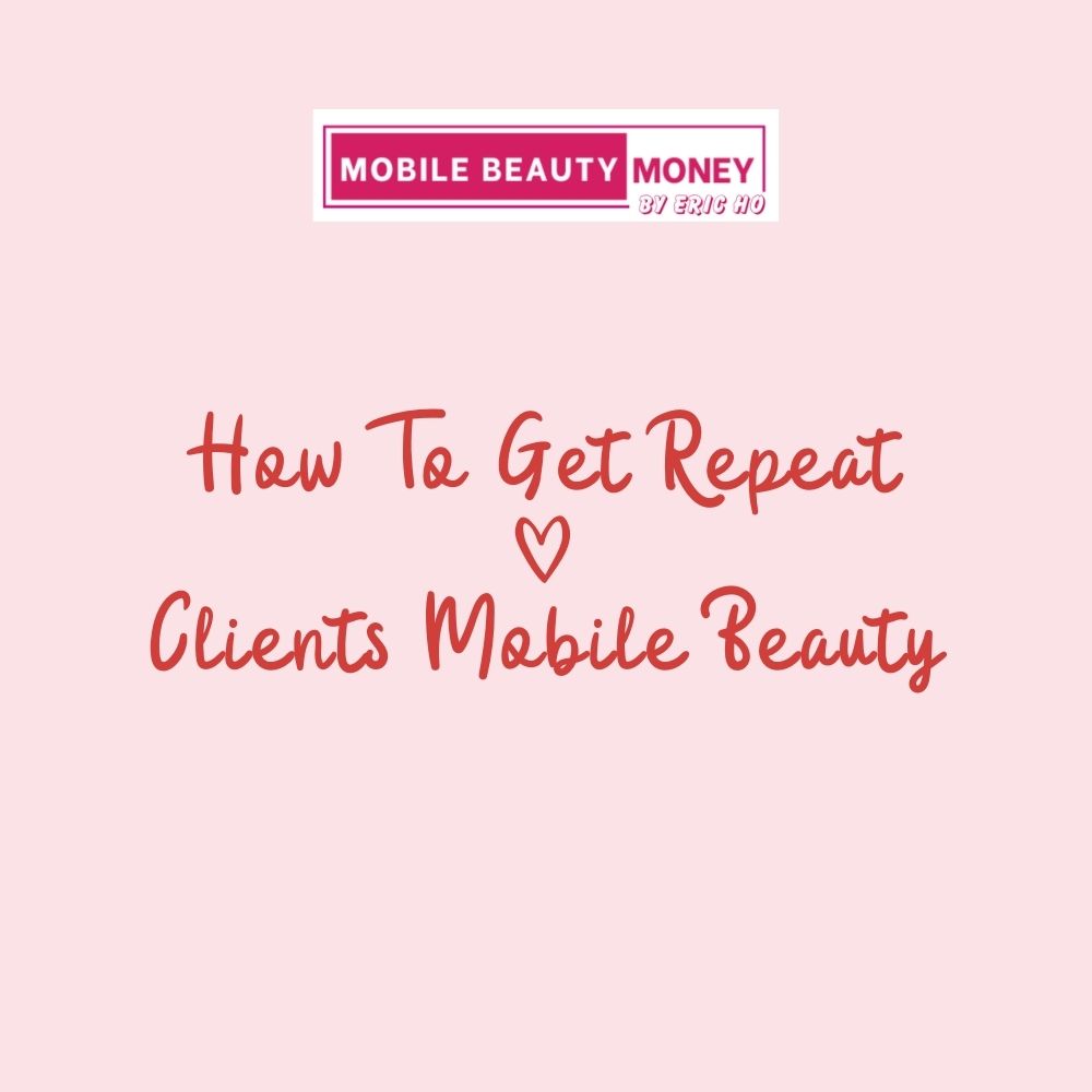 How To Get Repeat Clients Mobile Beauty